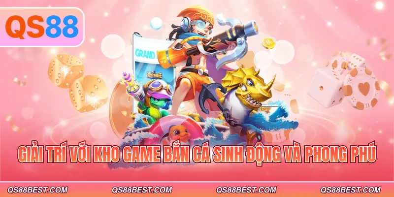 Giải trí với kho game bắn cá sinh động và phong phú