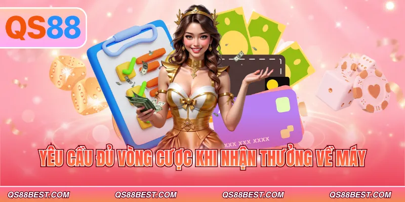Yêu cầu đủ vòng cược khi nhận thưởng về máy